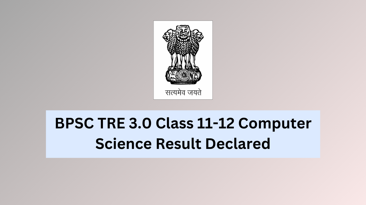 BPSC TRE 3.0 Class 11-12 Computer Science Result Declared